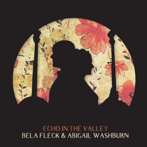 Fleck, Bela & Abigail Washburn – Echo In the Valley