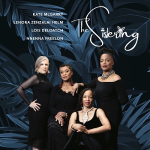 Thesistering & Lois Deloatch, Nnenna Freelon, Lenora Zenzalai Helm and Kate McGarry – The Sistering