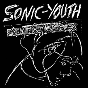 Sonic Youth – Confusion is Sex