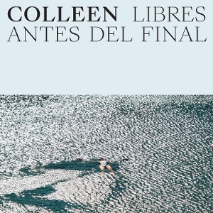 Colleen – Libres Antes Del Final