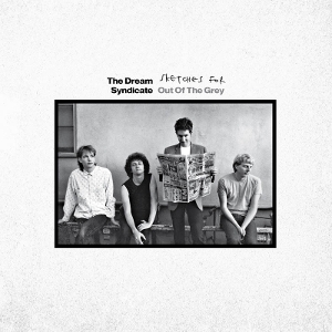 Dream Syndicate – Sketches For Out of the Grey
