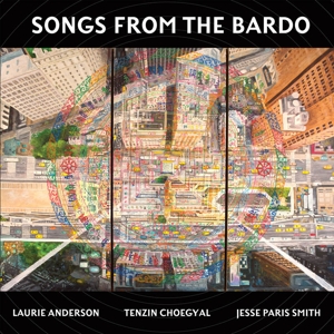 Anderson, Laurie & Tenzin Choegyal, Jesse Paris Sm – Songs From the Bardo: Illuminations On the Tibetan Book