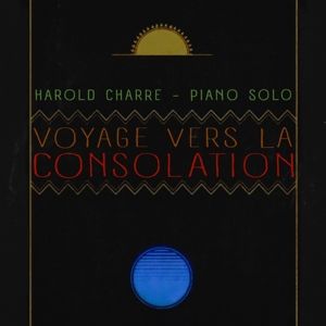 Charre , Harold – Voyage Vers La Consolation