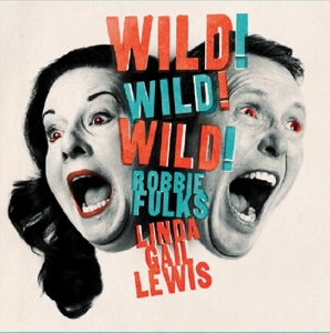 Fulks, Robbie & Linda Gail Lewis – Wild! Wild! Wild!