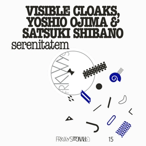 Visible Cloaks & Yoshio Ojima & Satsuki Shibano – Serenitatem (Frkwys Vol. 15)