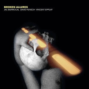 Berrocal, Jac & David Fenech & Vincent Epplay – Broken Allures