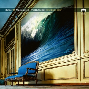 Concerto Koln – Handel: Wassermusik - Water Music