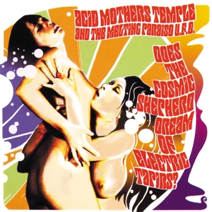 Acid Mothers Temple & the Melting Paraiso U.F.O. – Does the Cosmic Shepherd Dream of Electric Tapirs?