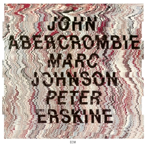 Abercrombie, John & Marc Johnson & Peter Erskine – John Abercrombie / Marc Johnson / Peter Erskine