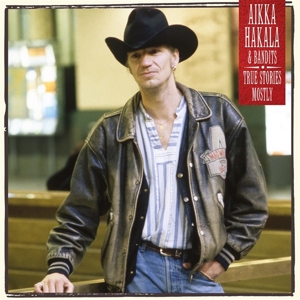 Hakala, Aikka & Bandits – True Stories - Mostly