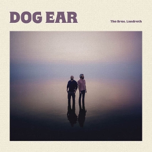 Bros. Landreth – Dog Ear