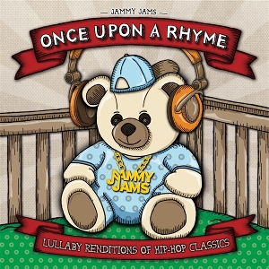 Jammy Jams – Once Upon a Rhyme; Lullaby Reditions of Hip-Hop Classis