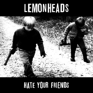 Lemonheads – Hate Your Friends