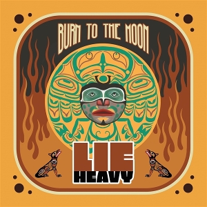 Lie Heavy – Burn To the Moon