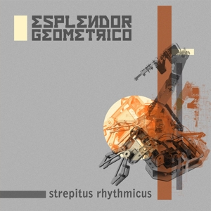 Esplendor Geometrico – Strepitus Rhythmicus