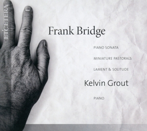 Grout, Kelvin – Frank Bridge: Piano Sonata/Miniature Pastorals/Lament &