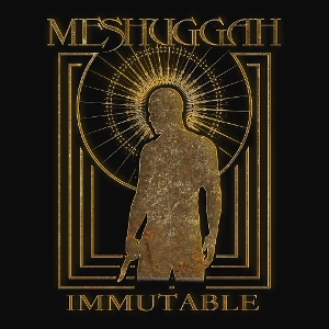Meshuggah – Immutable - the Indelible Edition