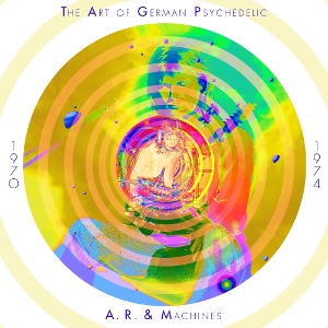A.R. & Machines – Art of German Psychedelic