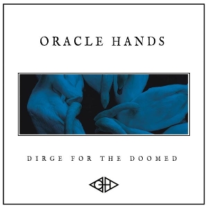 Oracle Hands – Dirge For the Doomed