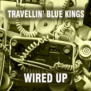 Travellin' Blue Kings – Wired Up