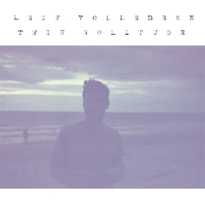 Vollebekk, Leif – Twin Solitude