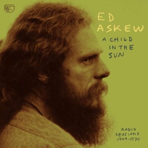 Askew, Ed – A Child In the Sun: Radio Sessions 1969-1970