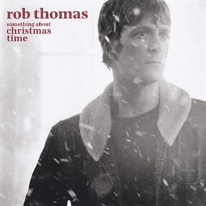 Thomas, Rob – Something About Christmas Time
