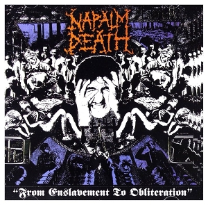 Napalm Death – From Enslavement To Obliteration