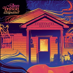 Ann Wilson & Tripsitter – Consecrated Ground