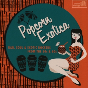 V/A – Popcorn Exotica: R&B Soul Exotic Rockers From the 50s & 60s