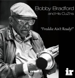 Bobby Bradford and His Cuzns – Freddie Ain't Ready