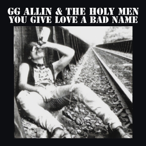 Allin, Gg – You Give Love a Bad Name