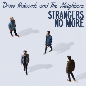 Holcomb, Drew & the Neighbors – Strangers No More
