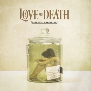 Love and Death – Perfectly Preserved
