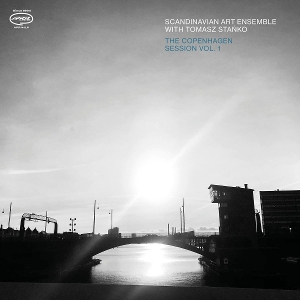 Scandinavian Art Ensemble & Tomasz Stanko – The Copenhagen Session Vol. 1