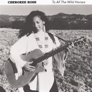 Cherokee Rose – To All the Wild Horses