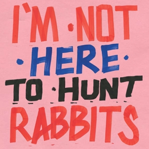 V/A – I'm Not Here To Hunt Rabbits