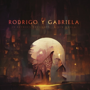 Rodrigo Y Gabriela – In Between Thoughts... a New World