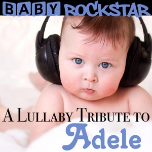 Baby Rockstar – A Lullaby Tribute To Adele