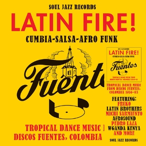 Soul Jazz Records Presents – Latin Fire! Cumbia Salsa Afro-Funk: Tropical Dance Music