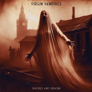 Virgin Vampires – Whores and Judaism