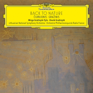 Grazinyte-Tyla, Mirga – Back To Nature: Ciurlionis & Grazinis