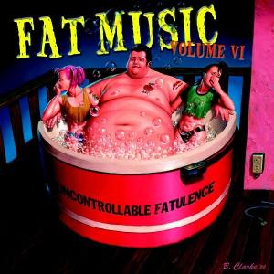 V/A – Fat Music Volume Vi: Uncontrollable Fatulence