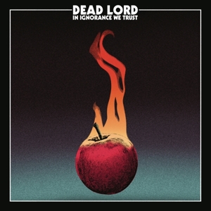 Dead Lord – In Ignorance We Trust