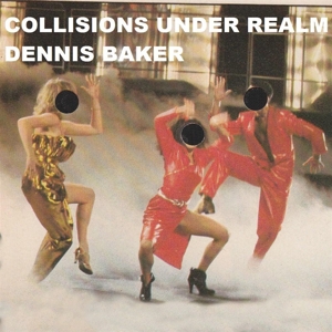 Baker, Dennis – Collisions Under Realm