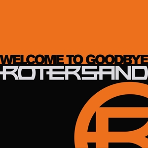 Rotersand – Welcome To Goodbye
