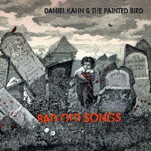 Kahn, Daniel & the Painted Bird – Bad Old Songs