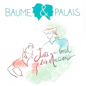 Baume & Palais – Juste Au Bord Des Matinees