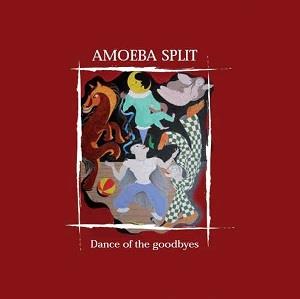 Amoeba Split – Dance of the Goodbyes