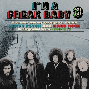 V/A – I'm a Freak Baby 3 - a Further Journey Through the British Heavy Psych and Hard Rock Underground Scene 1968-1973: 3cd Clamshell Boxset